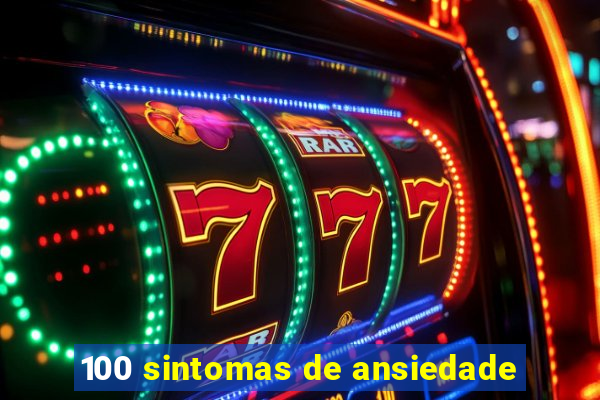 100 sintomas de ansiedade